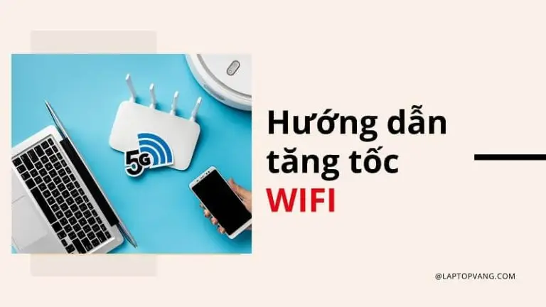 Cách Làm Mạng Wifi Mạnh Hơn