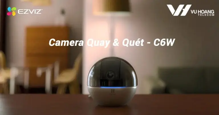Camera C6W – Bảo vệ ngôi nhà của bạn với phong cách mới