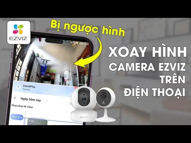 Camera Ezviz Bị Ngược: Nguyên Nhân Và Cách Khắc Phục Đơn Giản
