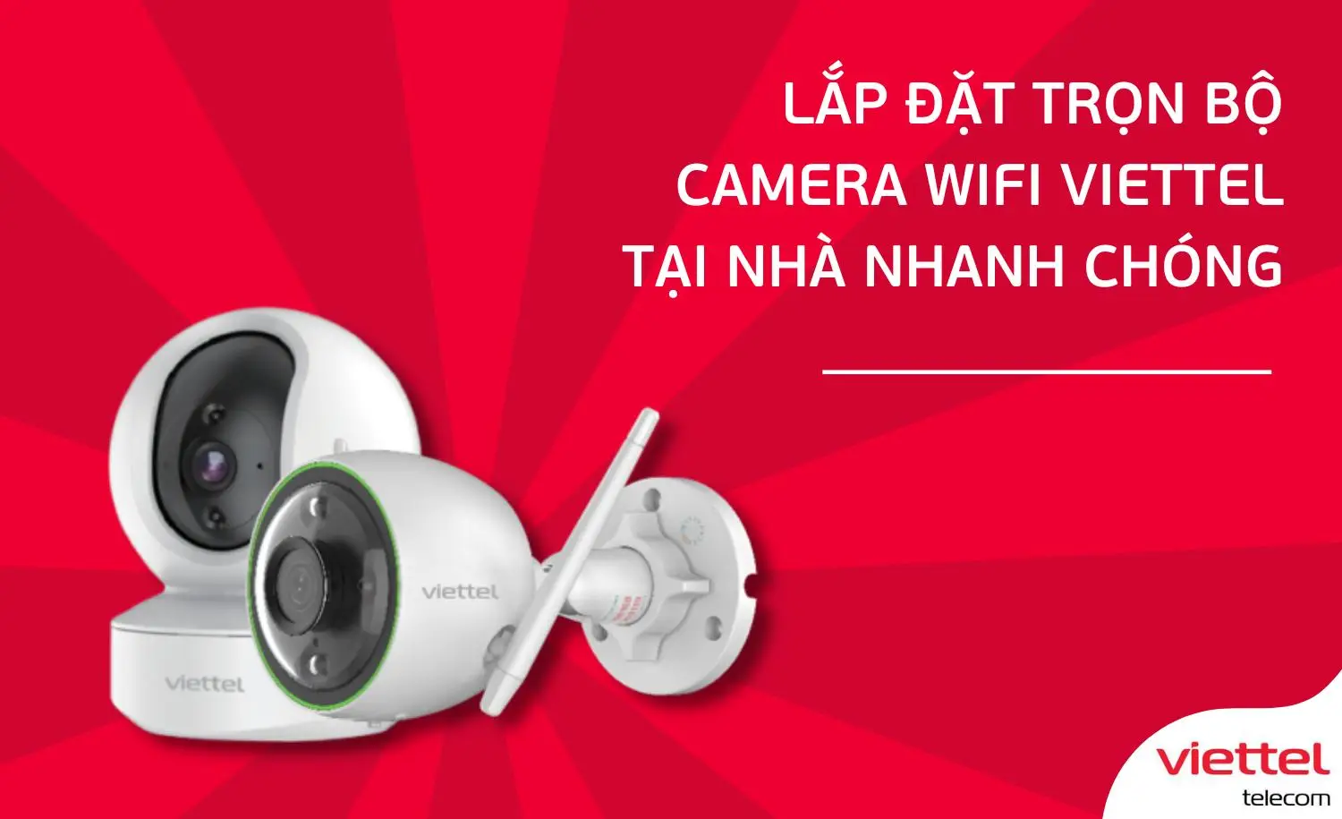 Lắp Đặt Trọn Bộ Camera Wifi Viettel: Bảo Vệ An Toàn, Nâng Tầm Cuộc Sống