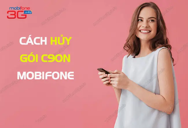 Cách Hủy Gói C90N MobiFone – Hướng Dẫn Chi Tiết và Lưu Ý Quan Trọng