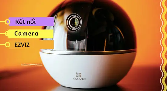 Kết nối Camera EZVIZ
