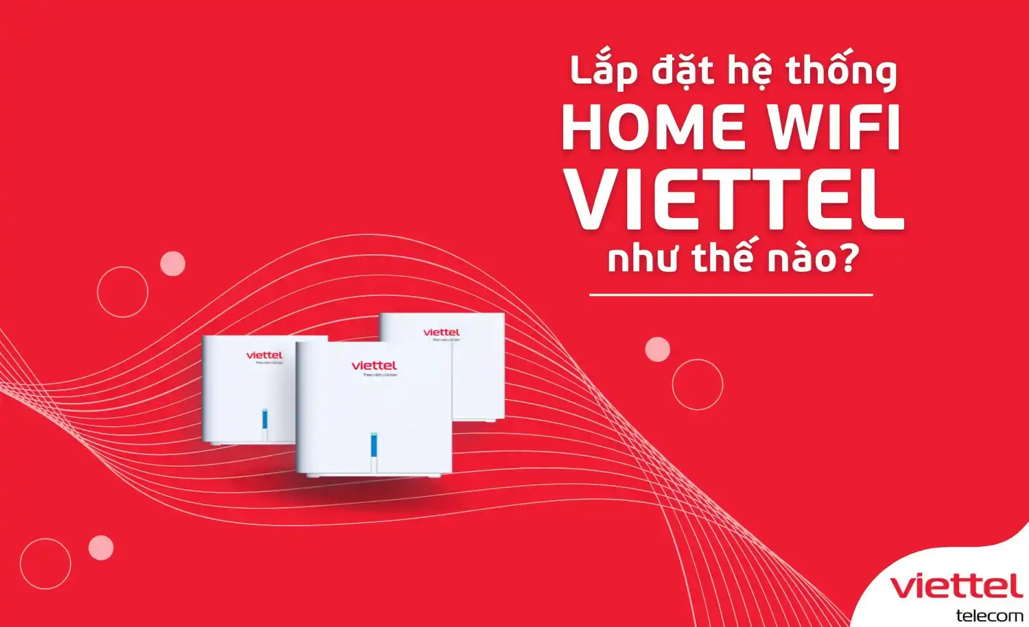 Cài Home Wifi mới nhất: Hướng dẫn từng bước, tối ưu phủ sóng và tốc độ cho nhà nhiều tầng