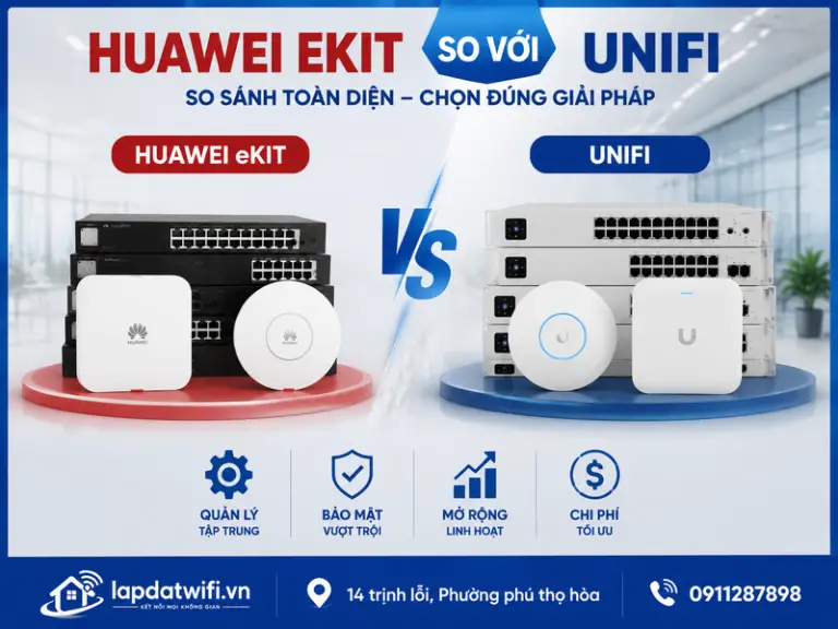 Huawei eKit so với UniFi: Nên chọn giải pháp WiFi nào cho doanh nghiệp?