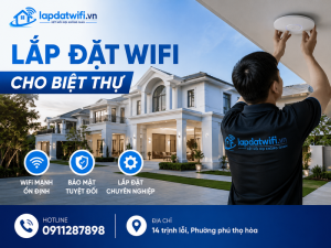 Lắp đặt wifi cho biệt thự: Giải pháp phủ sóng, bảo mật và thi công trọn gói