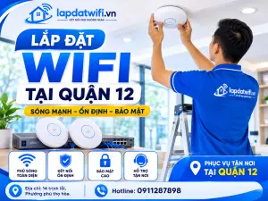 Đơn vị lắp đặt wifi tại Quận 12 Trọn Gói – 0911287898