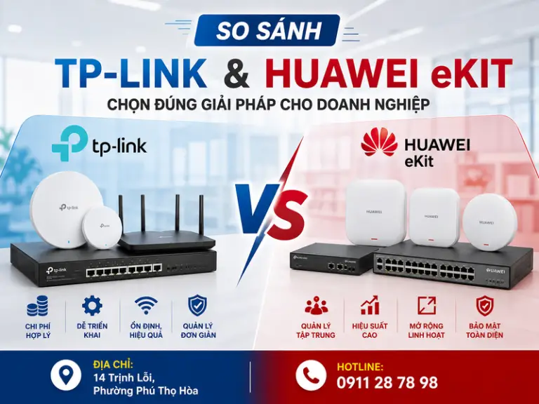 So sánh TP-Link và Huawei eKit: Nên chọn giải pháp WiFi nào cho doanh nghiệp?