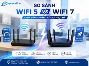 So sánh WiFi 5 và WiFi 7: Có nên nâng cấp ngay hay tiếp tục sử dụng?