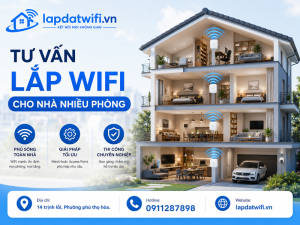 Đơn vị tư vấn lắp wifi cho nhà nhiều phòng chuyên nghiệp, tối ưu