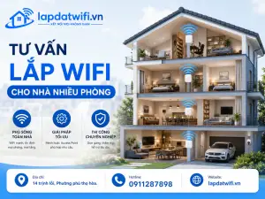 Đơn vị tư vấn lắp wifi cho nhà nhiều phòng chuyên nghiệp, tối ưu