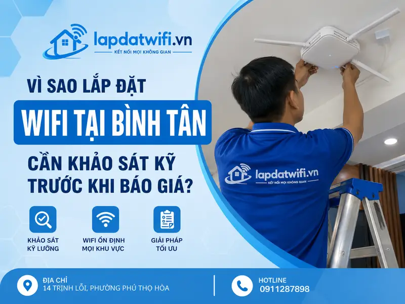 Vì sao lắp đặt wifi tại Bình Tân cần khảo sát kỹ trước khi báo giá?