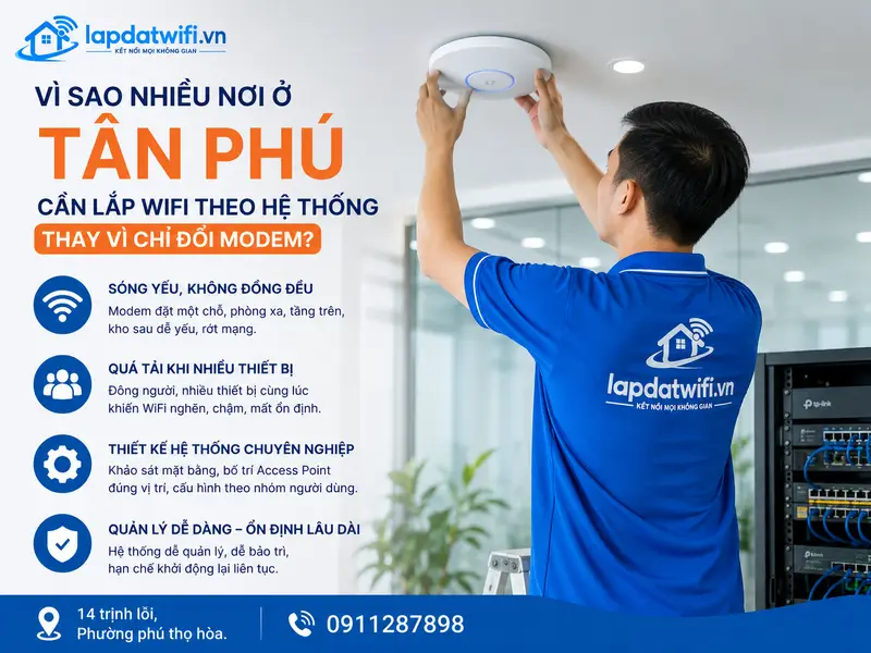 Vì sao nhiều nơi ở Tân Phú cần lắp WiFi theo hệ thống thay vì chỉ đổi modem?